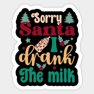 Sorry Santa I drank The milk Christmas Sticker